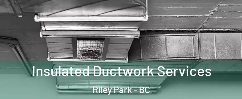  Insulated Ductwork Services Riley Park - BC