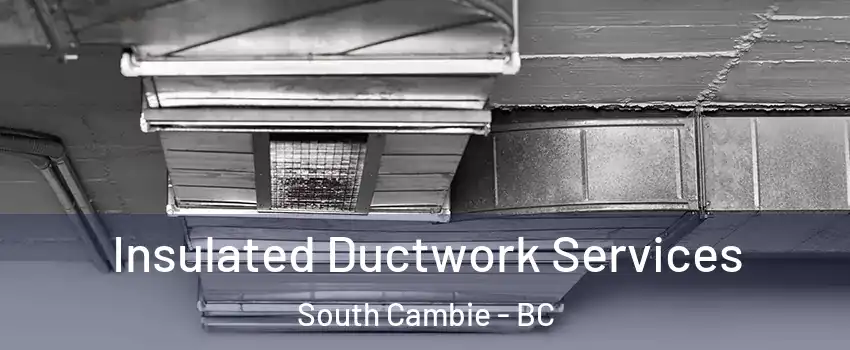 Insulated Ductwork Services South Cambie - BC