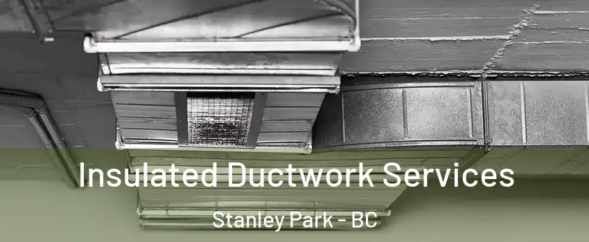  Insulated Ductwork Services Stanley Park - BC