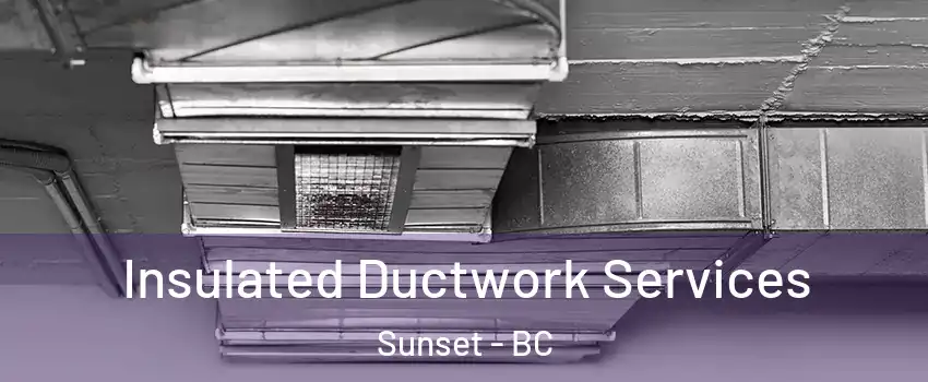  Insulated Ductwork Services Sunset - BC