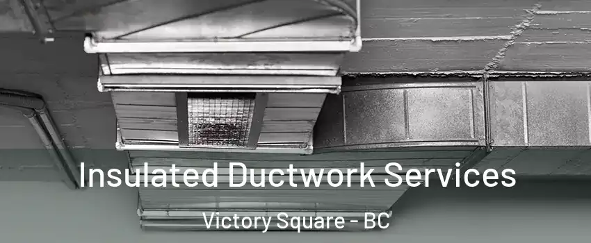  Insulated Ductwork Services Victory Square - BC