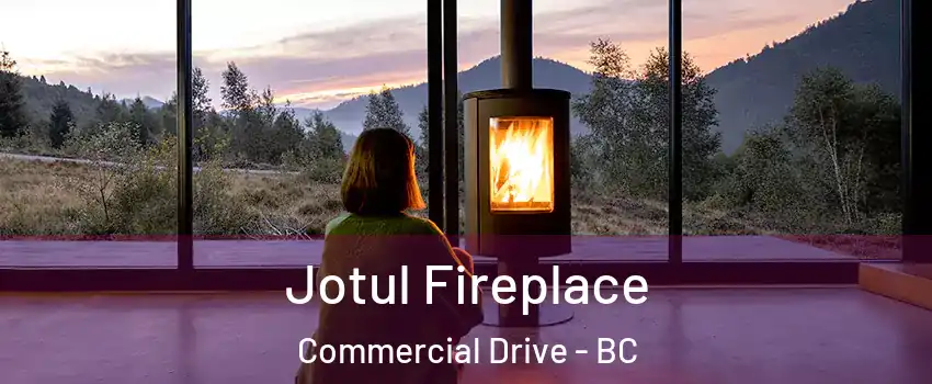  Jotul Fireplace Commercial Drive - BC