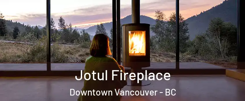  Jotul Fireplace Downtown Vancouver - BC