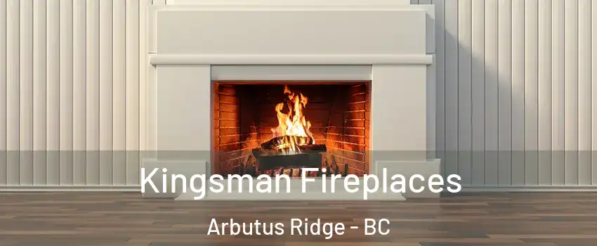  Kingsman Fireplaces Arbutus Ridge - BC