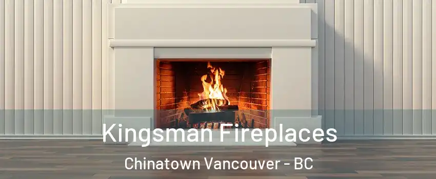  Kingsman Fireplaces Chinatown Vancouver - BC
