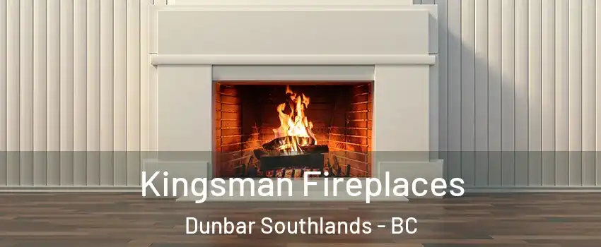  Kingsman Fireplaces Dunbar Southlands - BC