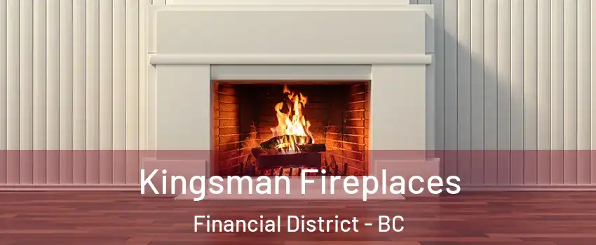  Kingsman Fireplaces Financial District - BC