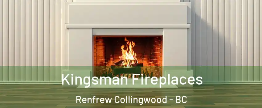  Kingsman Fireplaces Renfrew Collingwood - BC