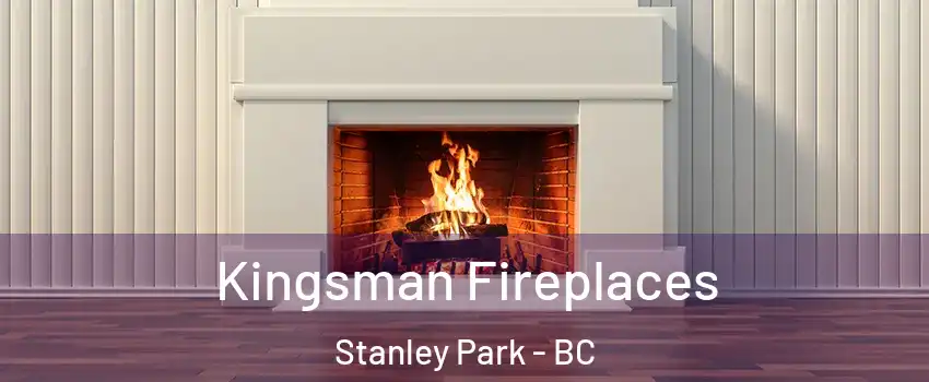  Kingsman Fireplaces Stanley Park - BC