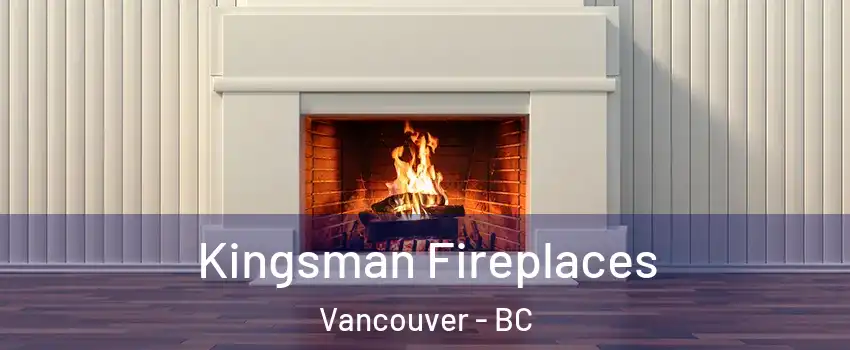  Kingsman Fireplaces Vancouver - BC