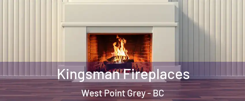  Kingsman Fireplaces West Point Grey - BC