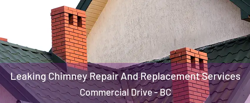  Leaking Chimney Repair And Replacement Services Commercial Drive - BC