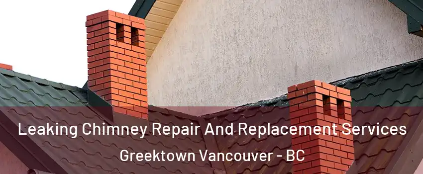  Leaking Chimney Repair And Replacement Services Greektown Vancouver - BC