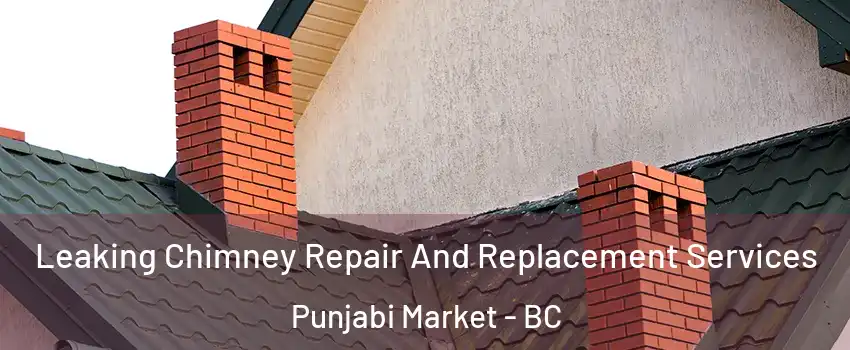  Leaking Chimney Repair And Replacement Services Punjabi Market - BC