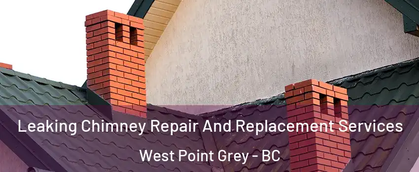  Leaking Chimney Repair And Replacement Services West Point Grey - BC