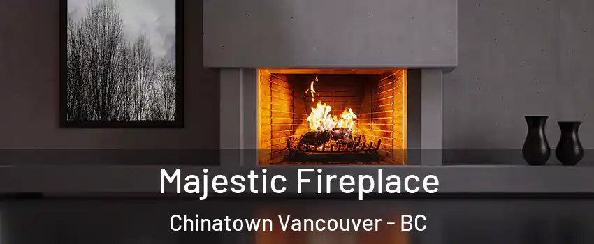  Majestic Fireplace Chinatown Vancouver - BC