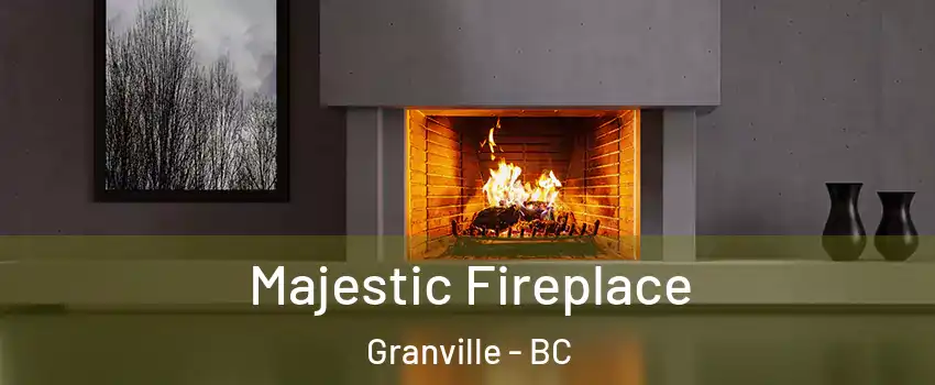  Majestic Fireplace Granville - BC