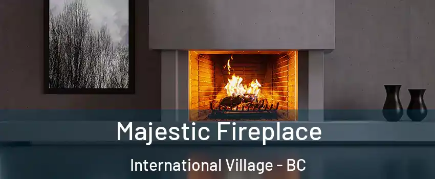  Majestic Fireplace International Village - BC