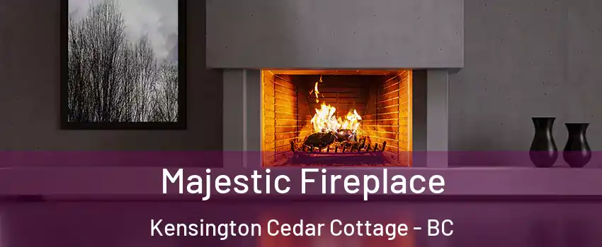  Majestic Fireplace Kensington Cedar Cottage - BC