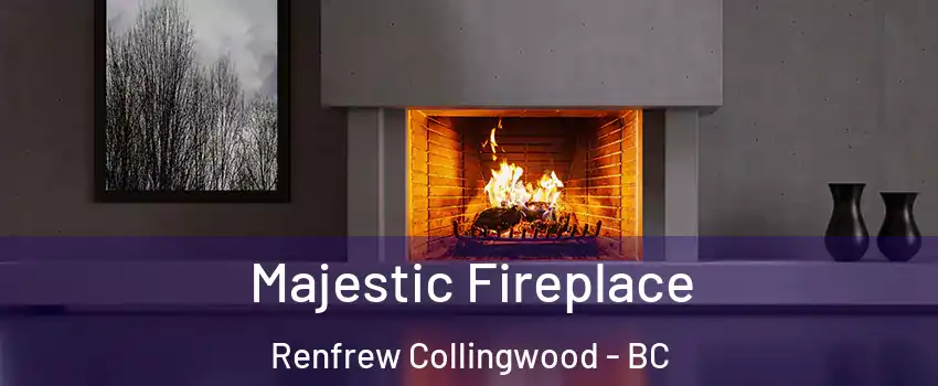  Majestic Fireplace Renfrew Collingwood - BC