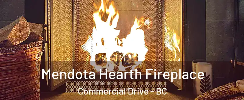  Mendota Hearth Fireplace Commercial Drive - BC