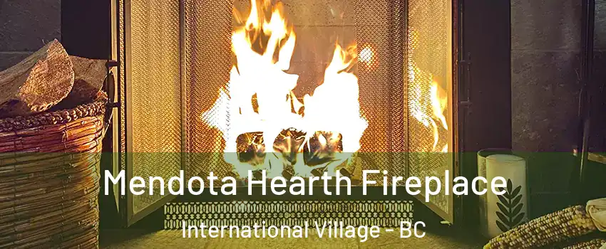  Mendota Hearth Fireplace International Village - BC