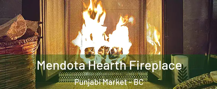 Mendota Hearth Fireplace Punjabi Market - BC