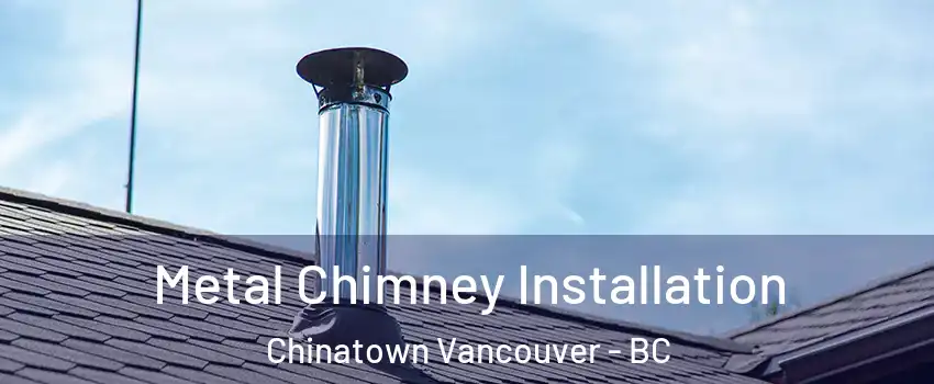  Metal Chimney Installation Chinatown Vancouver - BC