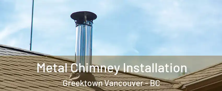  Metal Chimney Installation Greektown Vancouver - BC