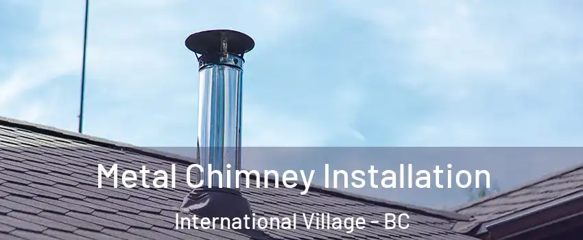  Metal Chimney Installation International Village - BC