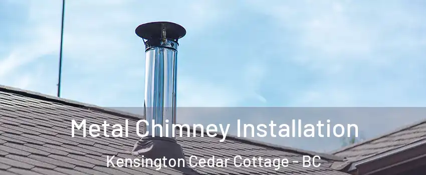  Metal Chimney Installation Kensington Cedar Cottage - BC