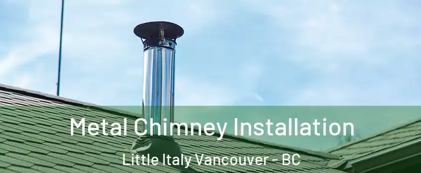  Metal Chimney Installation Little Italy Vancouver - BC