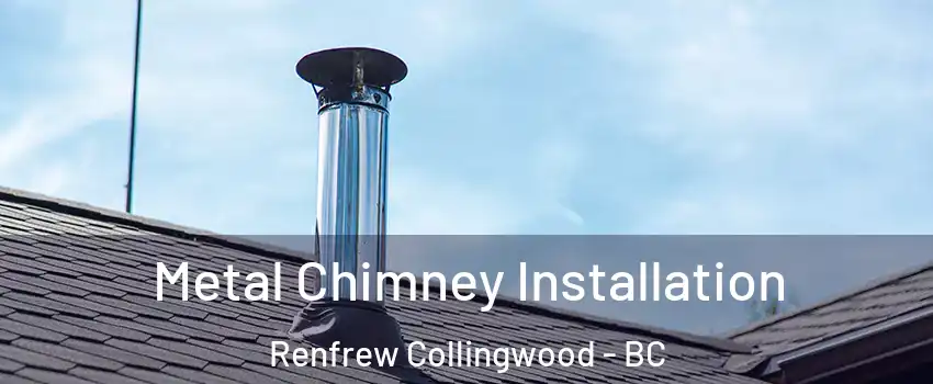  Metal Chimney Installation Renfrew Collingwood - BC