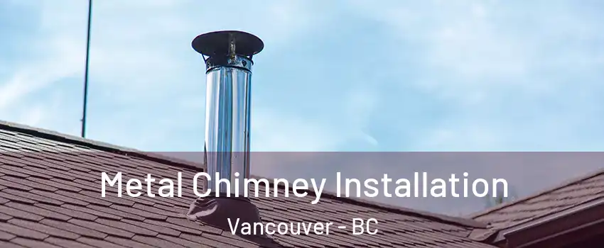  Metal Chimney Installation Vancouver - BC