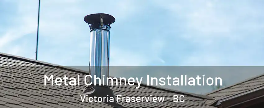  Metal Chimney Installation Victoria Fraserview - BC