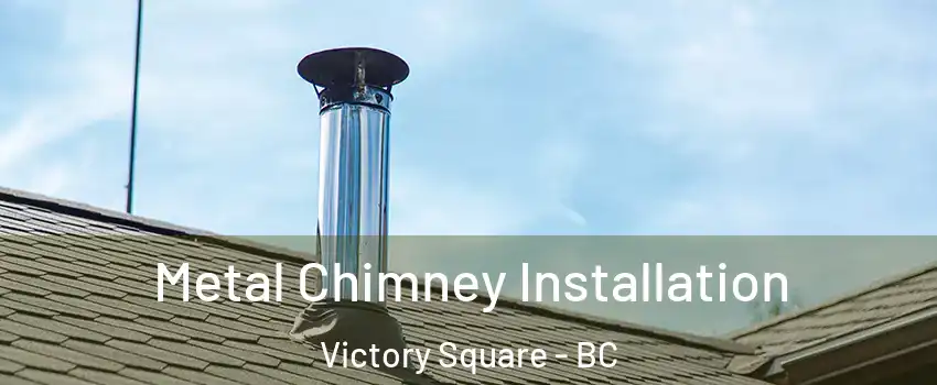  Metal Chimney Installation Victory Square - BC