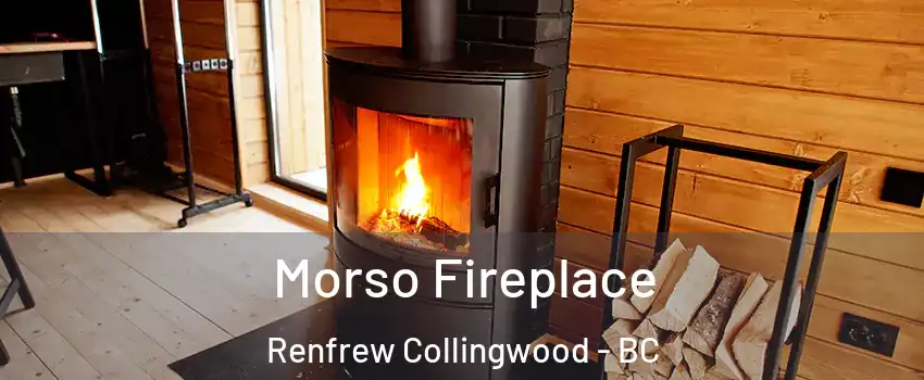  Morso Fireplace Renfrew Collingwood - BC