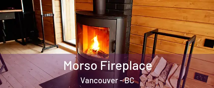  Morso Fireplace Vancouver - BC