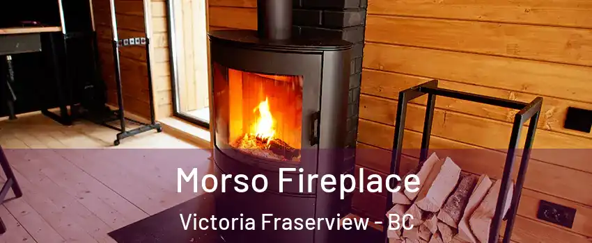 Morso Fireplace Victoria Fraserview - BC