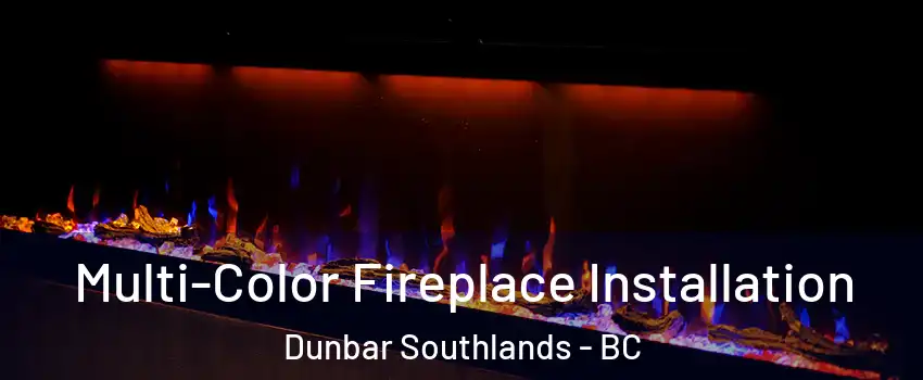  Multi-Color Fireplace Installation Dunbar Southlands - BC