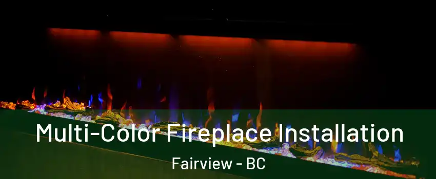  Multi-Color Fireplace Installation Fairview - BC
