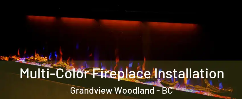  Multi-Color Fireplace Installation Grandview Woodland - BC