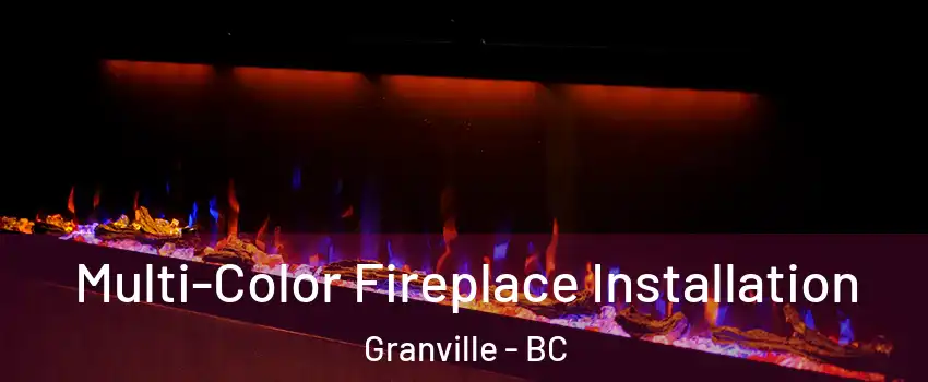  Multi-Color Fireplace Installation Granville - BC