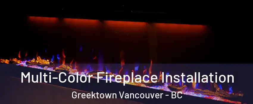  Multi-Color Fireplace Installation Greektown Vancouver - BC