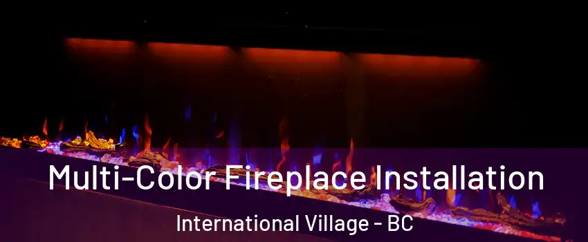  Multi-Color Fireplace Installation International Village - BC