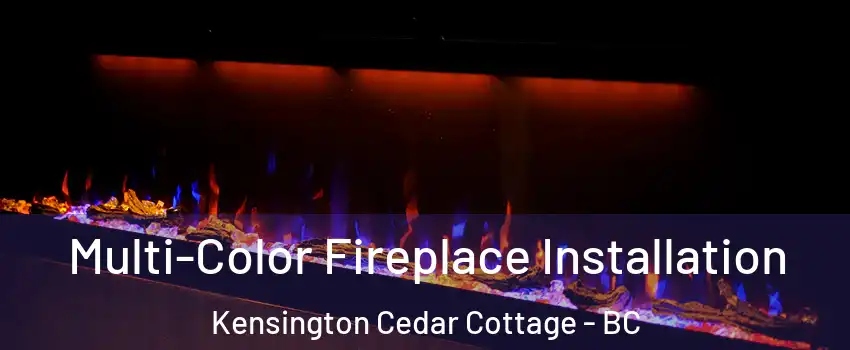  Multi-Color Fireplace Installation Kensington Cedar Cottage - BC