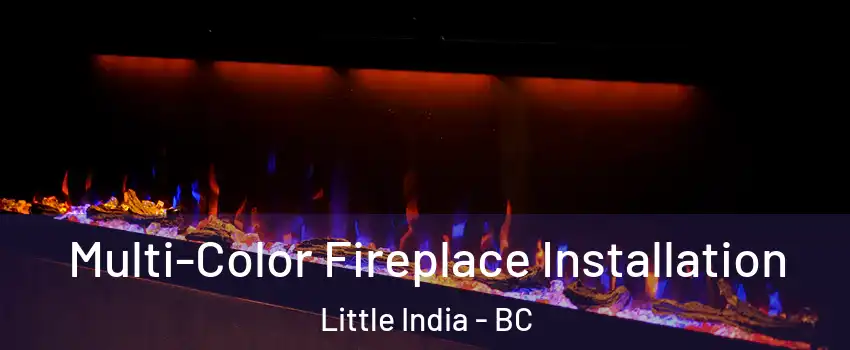  Multi-Color Fireplace Installation Little India - BC