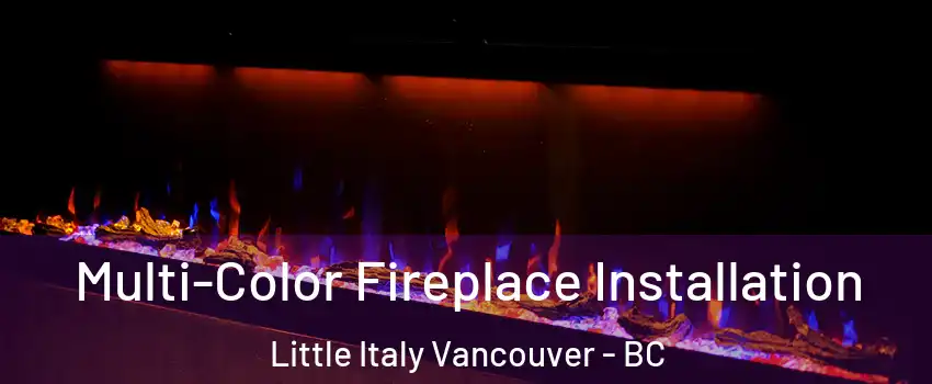  Multi-Color Fireplace Installation Little Italy Vancouver - BC