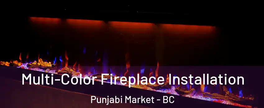  Multi-Color Fireplace Installation Punjabi Market - BC