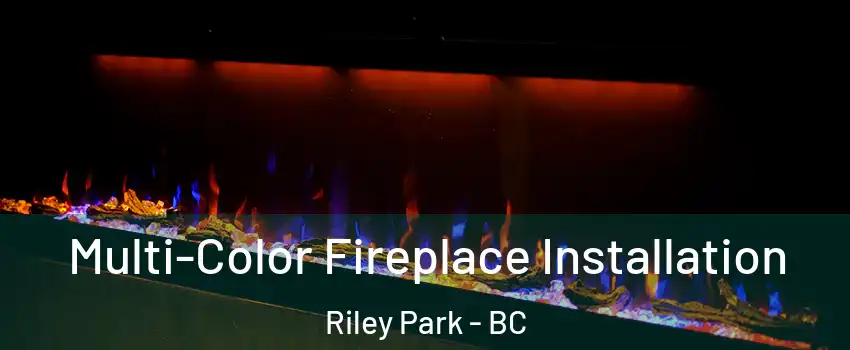  Multi-Color Fireplace Installation Riley Park - BC